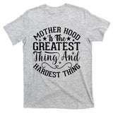 Motherhood Is The Greatest Thing And Hardest Thing T-Shirt