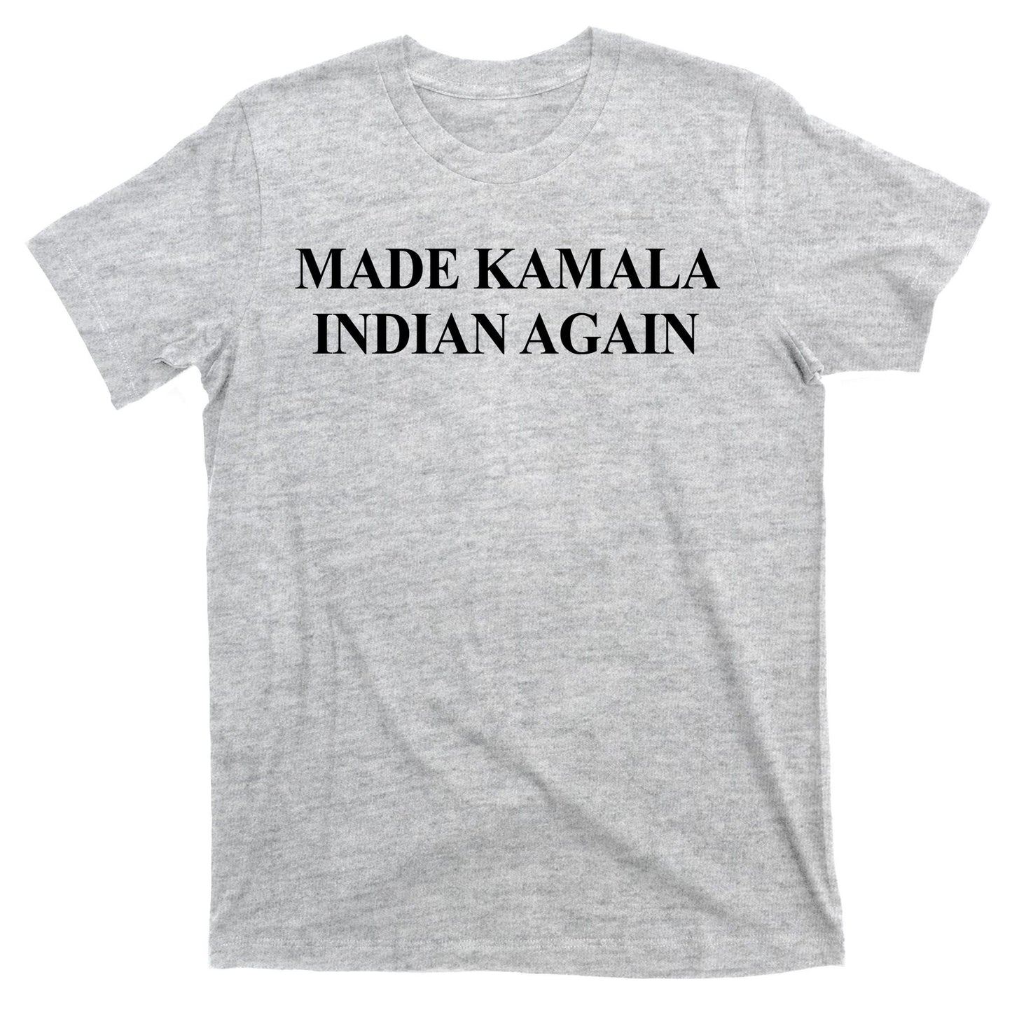 Made Kamala Indian Again Funny T-Shirt