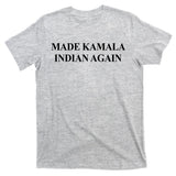 Made Kamala Indian Again Funny T-Shirt