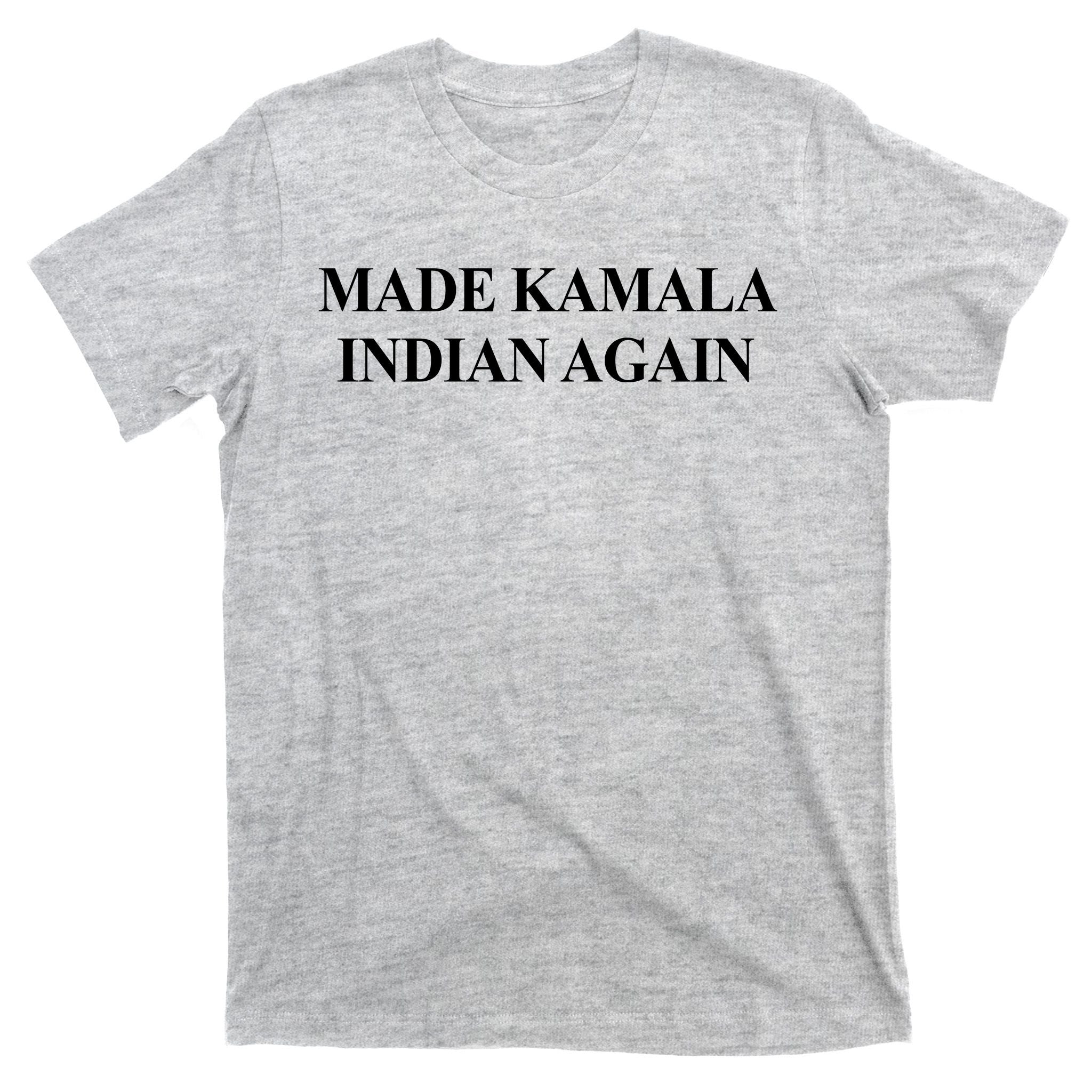 Made Kamala Indian Again Funny T-Shirt