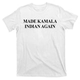 Made Kamala Indian Again Funny T-Shirt