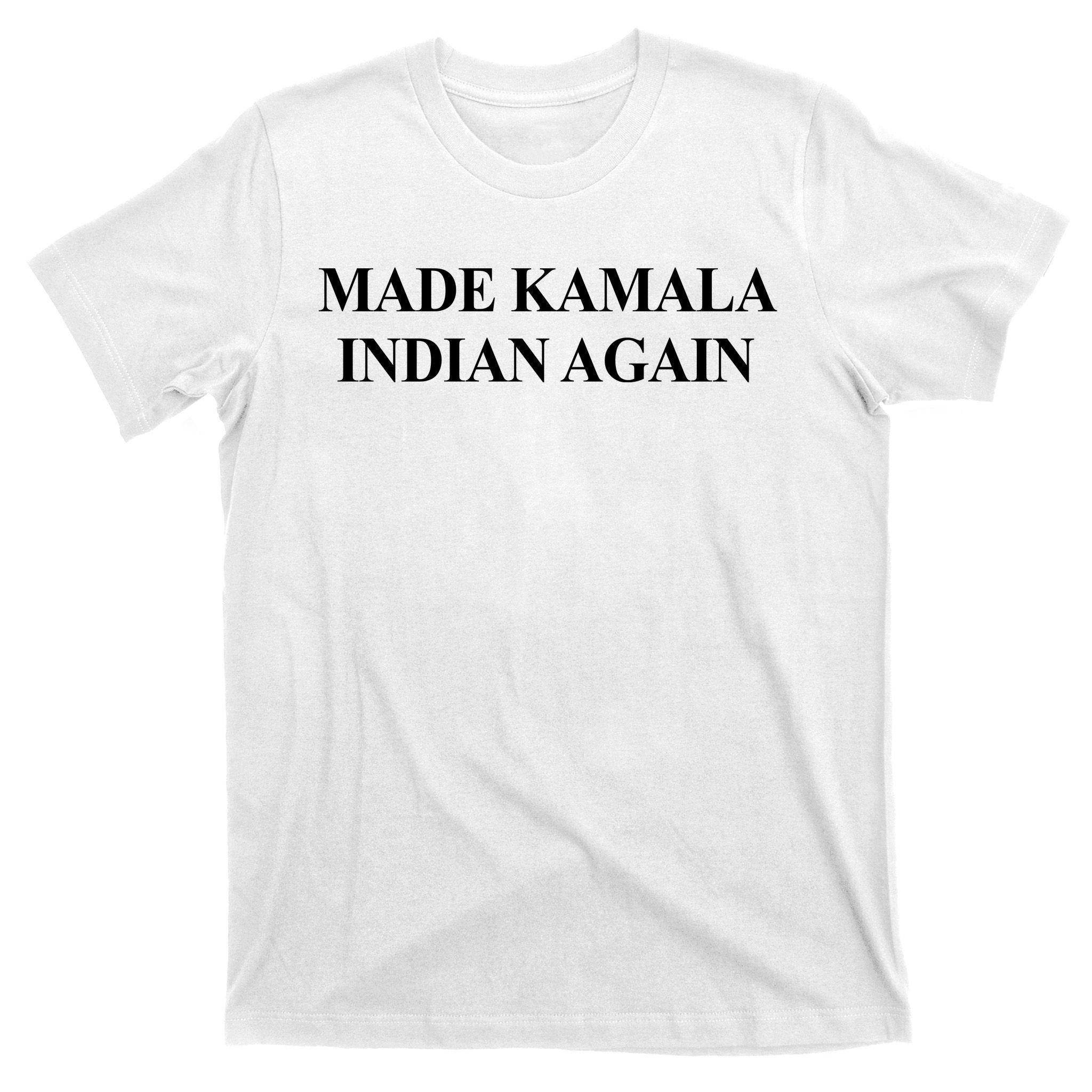 Made Kamala Indian Again Funny T-Shirt