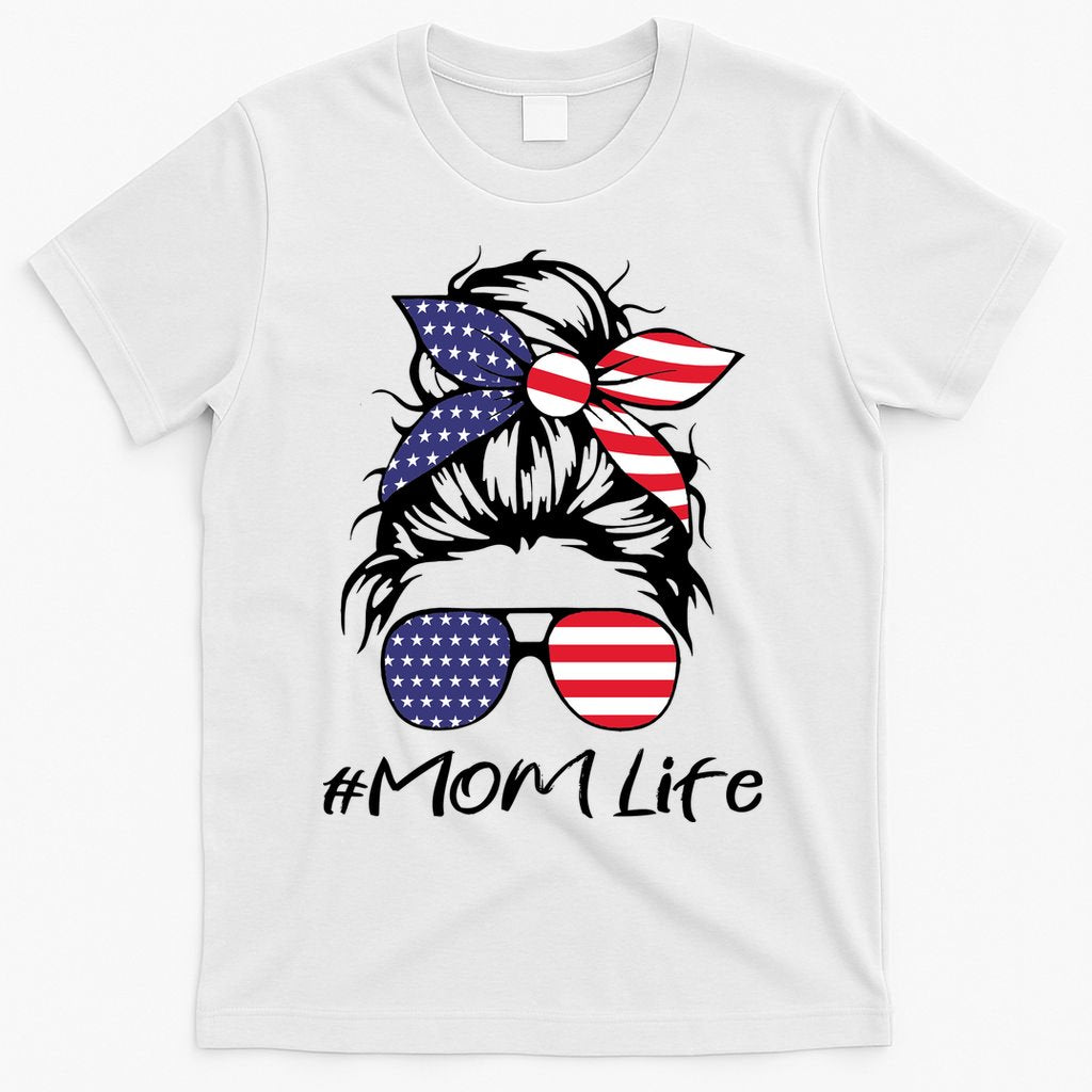 Mom Life 4th Of July Gifts For Mommy Wife Womens 4th Of July Mom Life Messy Bun T-Shirt