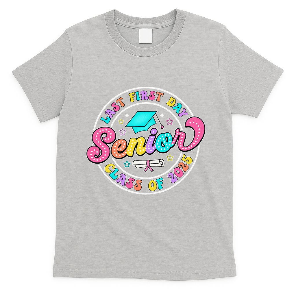 My Last First Day Senior Class Of 2025 Back To School Gift T-Shirt