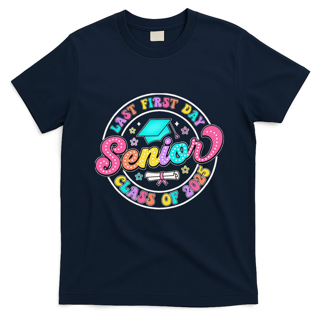 My Last First Day Senior Class Of 2025 Back To School Gift T-Shirt
