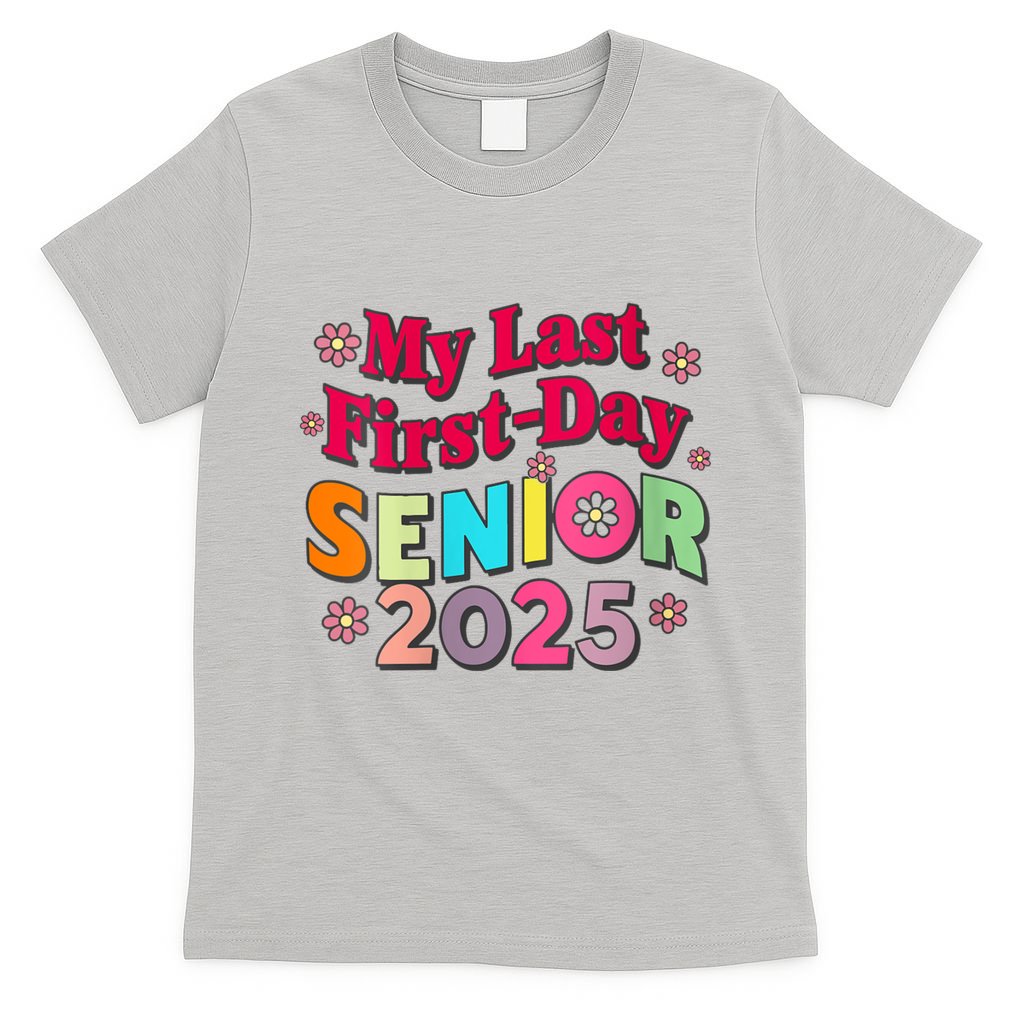My Last First Day Senior 2025 Back To School T-Shirt