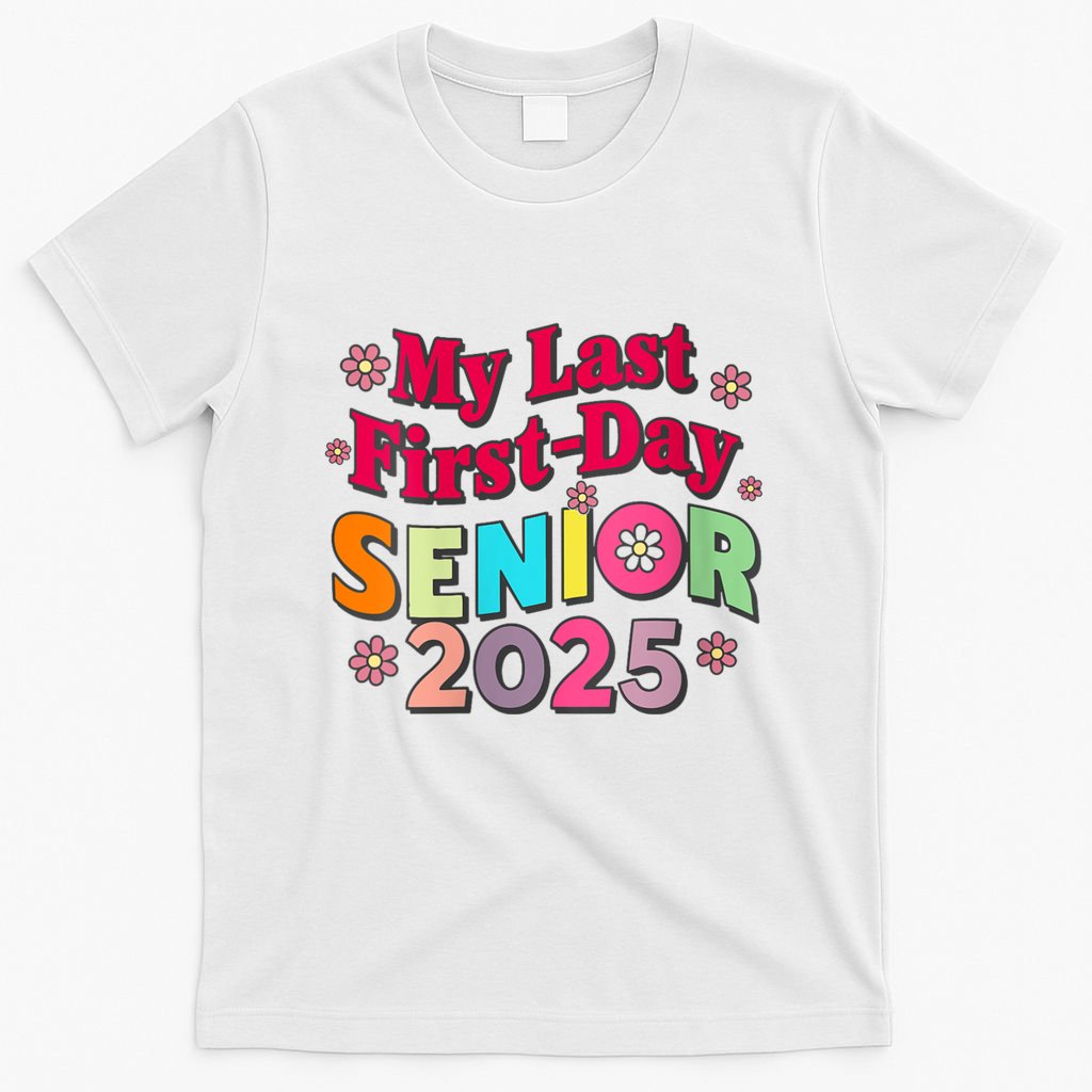 My Last First Day Senior 2025 Back To School T-Shirt