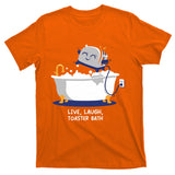Mandatoryfunday Live Laugh Toaster Bath T-Shirt
