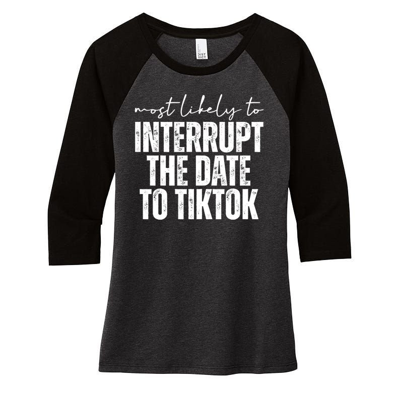 Most Likely To Interrupt The Date To Tiktok Funny Women's Tri-Blend 3/4-Sleeve Raglan Shirt