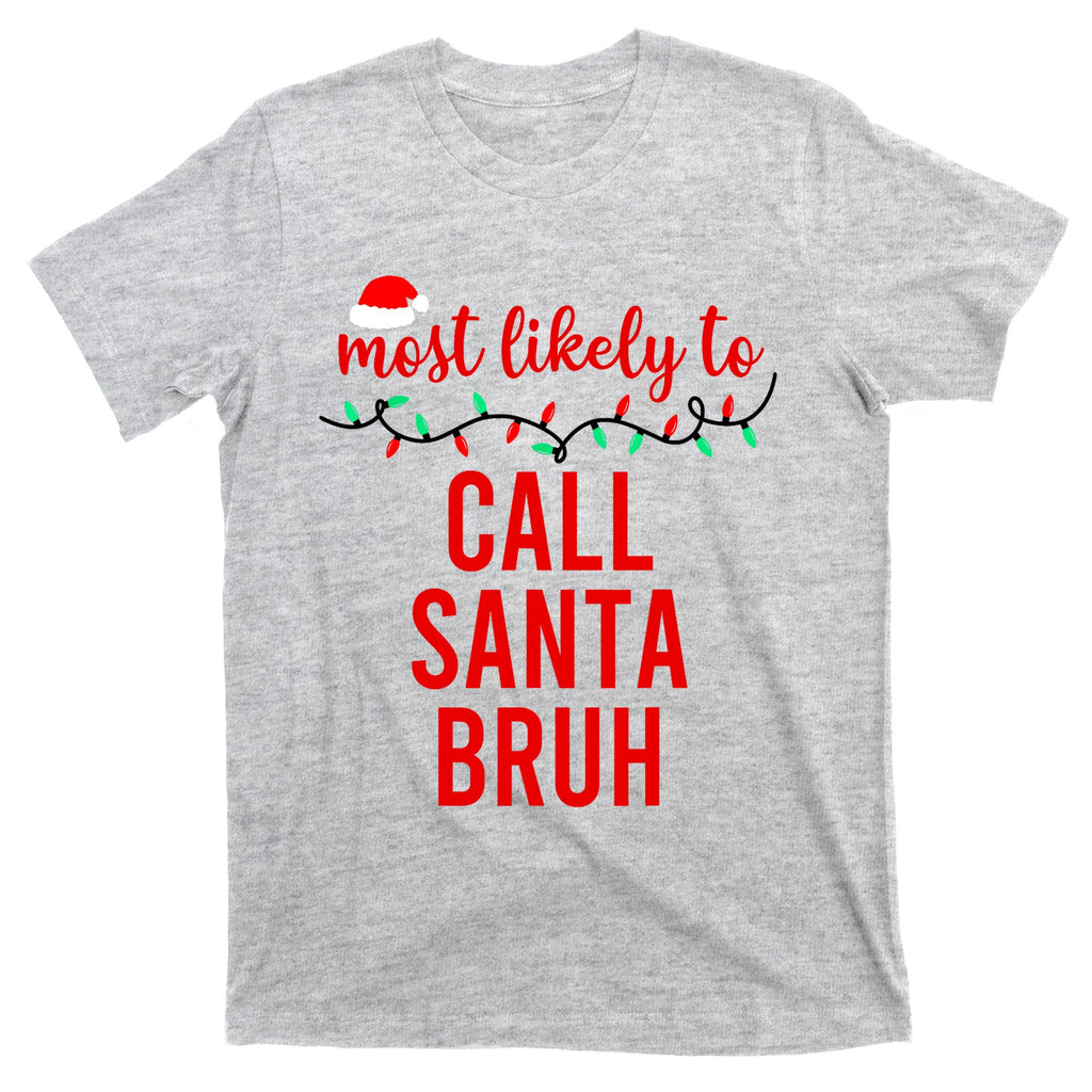 Most Likely To Call Santa Bruh Matching Funny Christmas T-Shirt