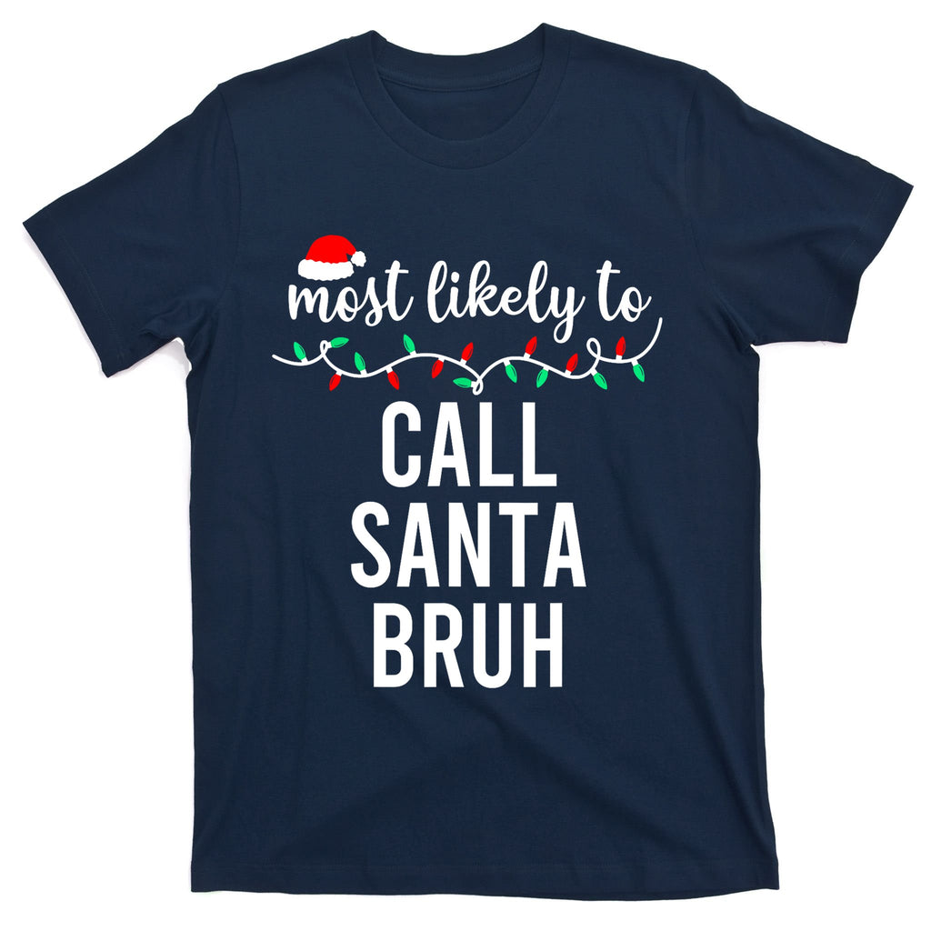 Most Likely To Call Santa Bruh Matching Funny Christmas T-Shirt