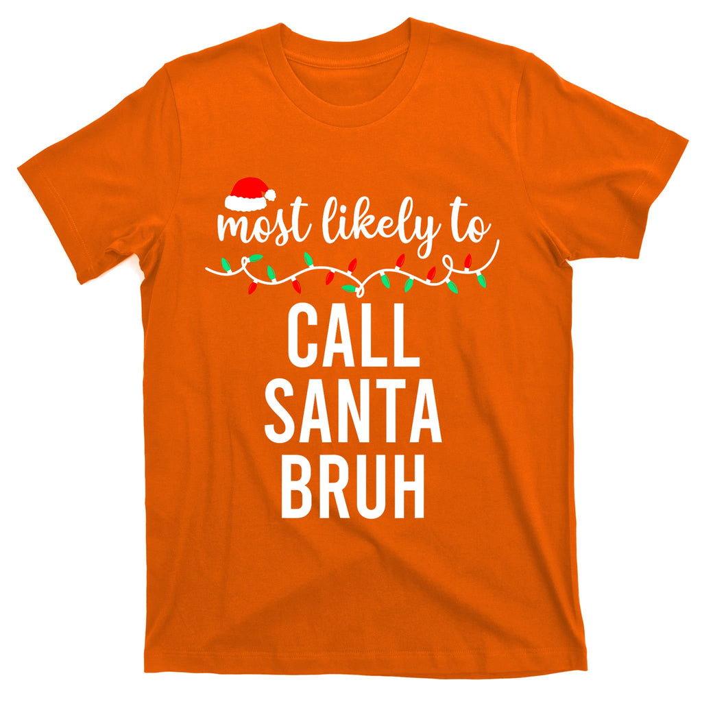 Most Likely To Call Santa Bruh Matching Funny Christmas T-Shirt