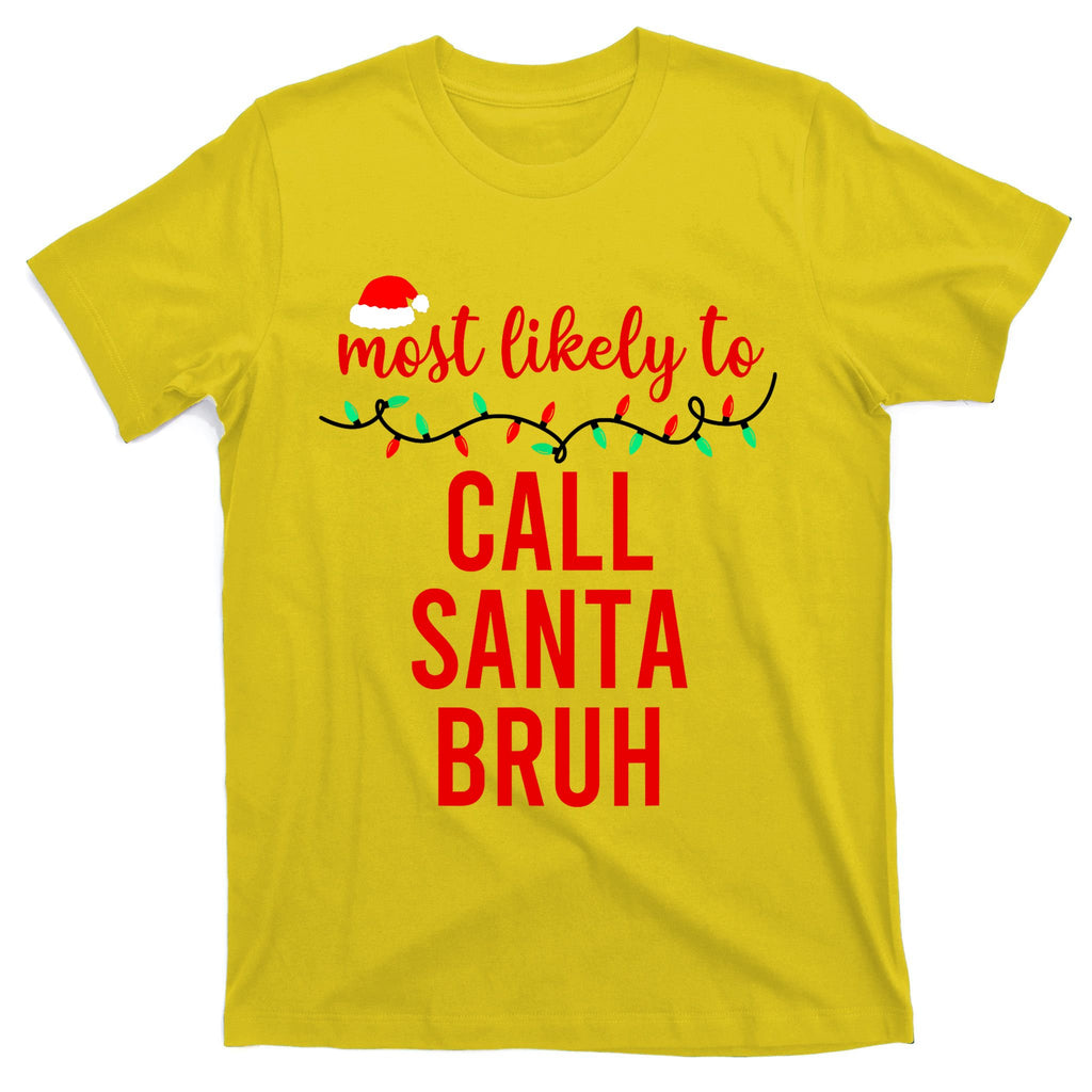 Most Likely To Call Santa Bruh Matching Funny Christmas T-Shirt