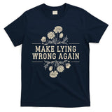 Make Lying Wrong Again Wildflowers Anti Trump Subtle Protest T-Shirt