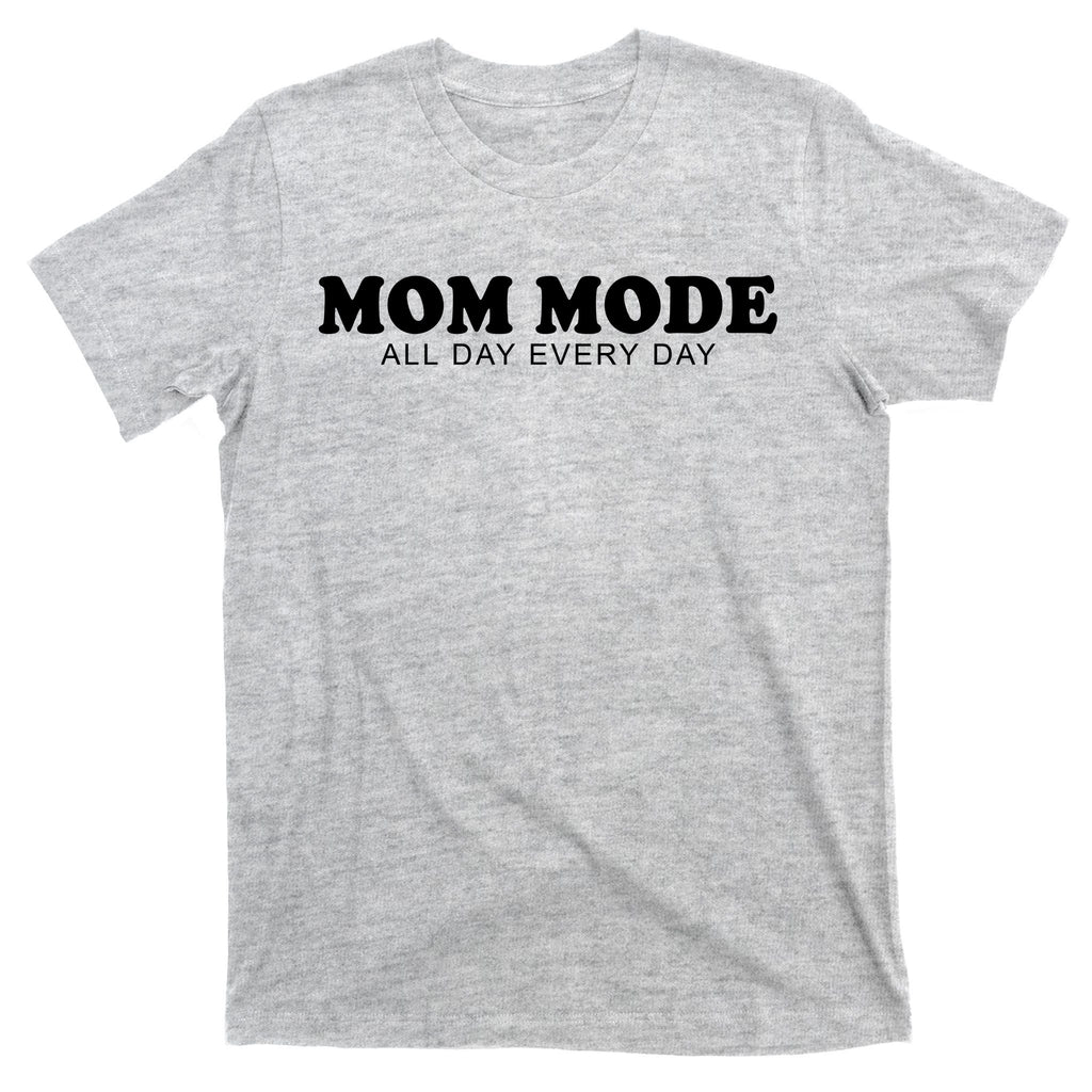 Mom Mode All Day Every Day T-Shirt