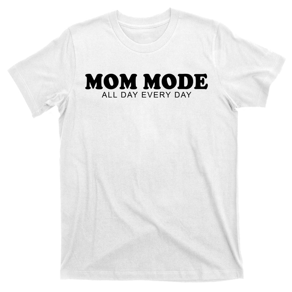 Mom Mode All Day Every Day T-Shirt