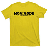 Mom Mode All Day Every Day T-Shirt