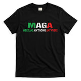 Maga Mexicans Ain’T Going Anywhere T-Shirt