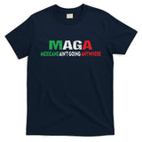Maga Mexicans Ain’T Going Anywhere T-Shirt