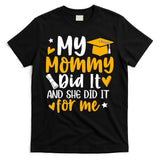 My Mommy Did It Graduation Graduated Mom Proud Children T-Shirt