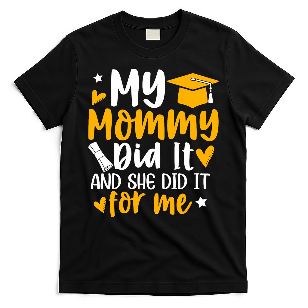 My Mommy Did It Graduation Graduated Mom Proud Children T-Shirt