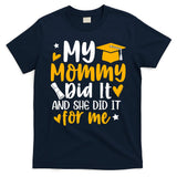 My Mommy Did It Graduation Graduated Mom Proud Children T-Shirt