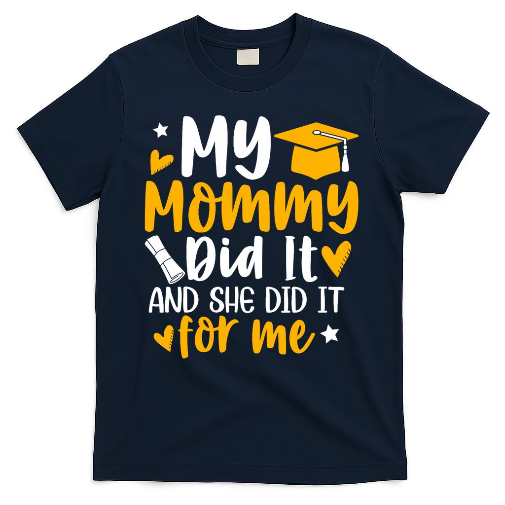 My Mommy Did It Graduation Graduated Mom Proud Children T-Shirt