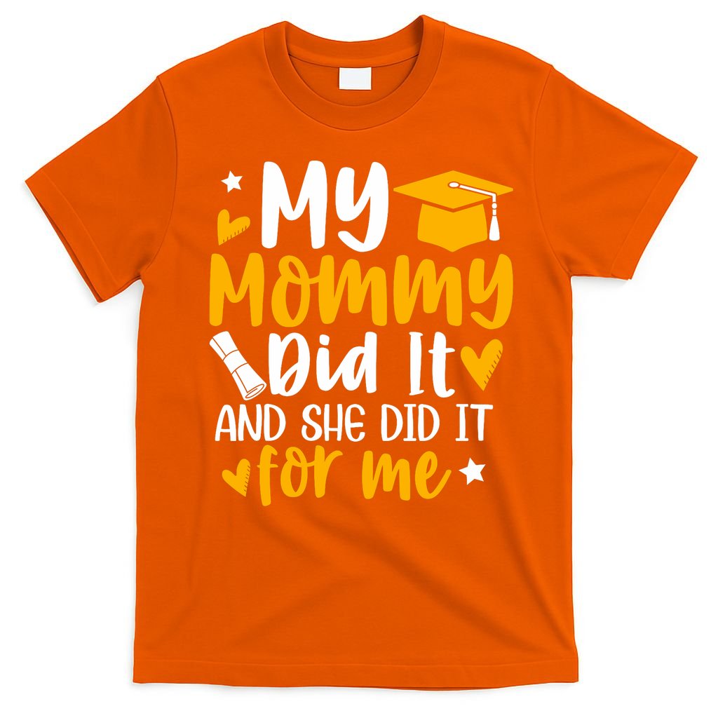 My Mommy Did It Graduation Graduated Mom Proud Children T-Shirt
