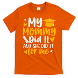 My Mommy Did It Graduation Graduated Mom Proud Children T-Shirt