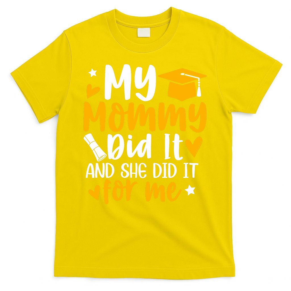 My Mommy Did It Graduation Graduated Mom Proud Children T-Shirt