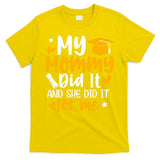 My Mommy Did It Graduation Graduated Mom Proud Children T-Shirt