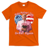 Make Mothers Day Great Again Trump Funny Mother Day Mama  T-Shirt