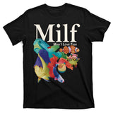 Milf Man I Love Fish Funny T-Shirt
