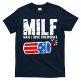 MILF Man I Love Fireworks 4th Of July Funny Fourth Of July T-Shirt