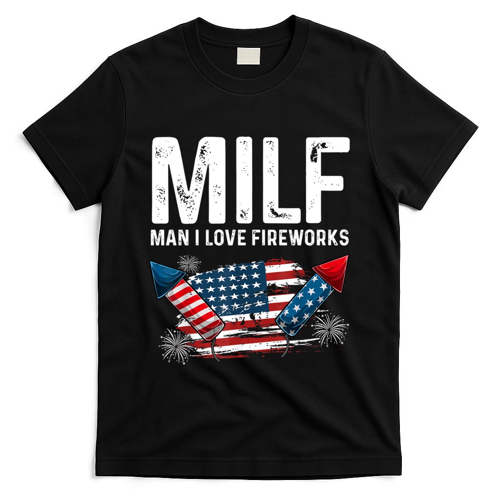 MILF Man I Love Fireworks 4th Of July Funny Fourth Of July T-Shirt