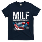 MILF Man I Love Fireworks 4th Of July Funny Fourth Of July T-Shirt