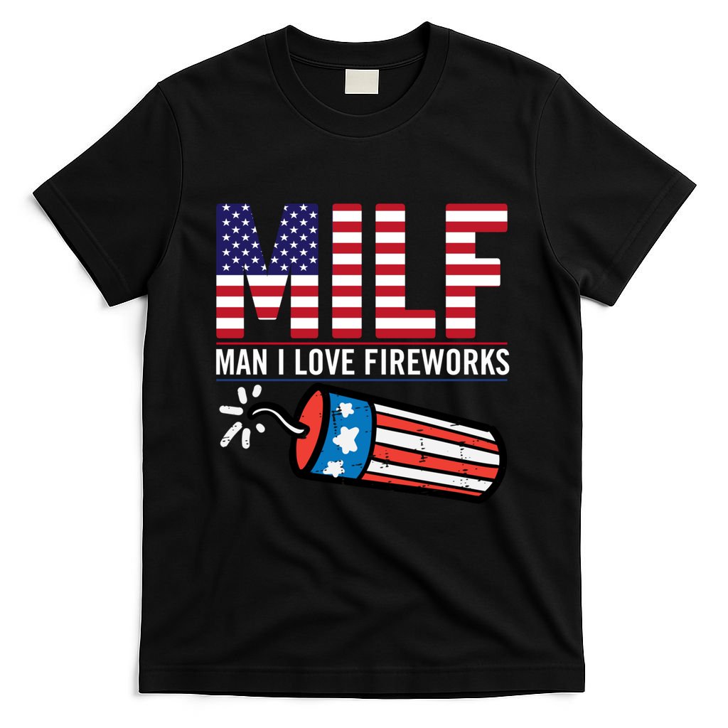 MILF Man I Love Fireworks 4th Of July Funny Fourth Of July T-Shirt