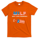 MILF Man I Love Fireworks 4th Of July Funny Fourth Of July T-Shirt