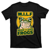 MILF Man I Love Frogs Funny T-Shirt