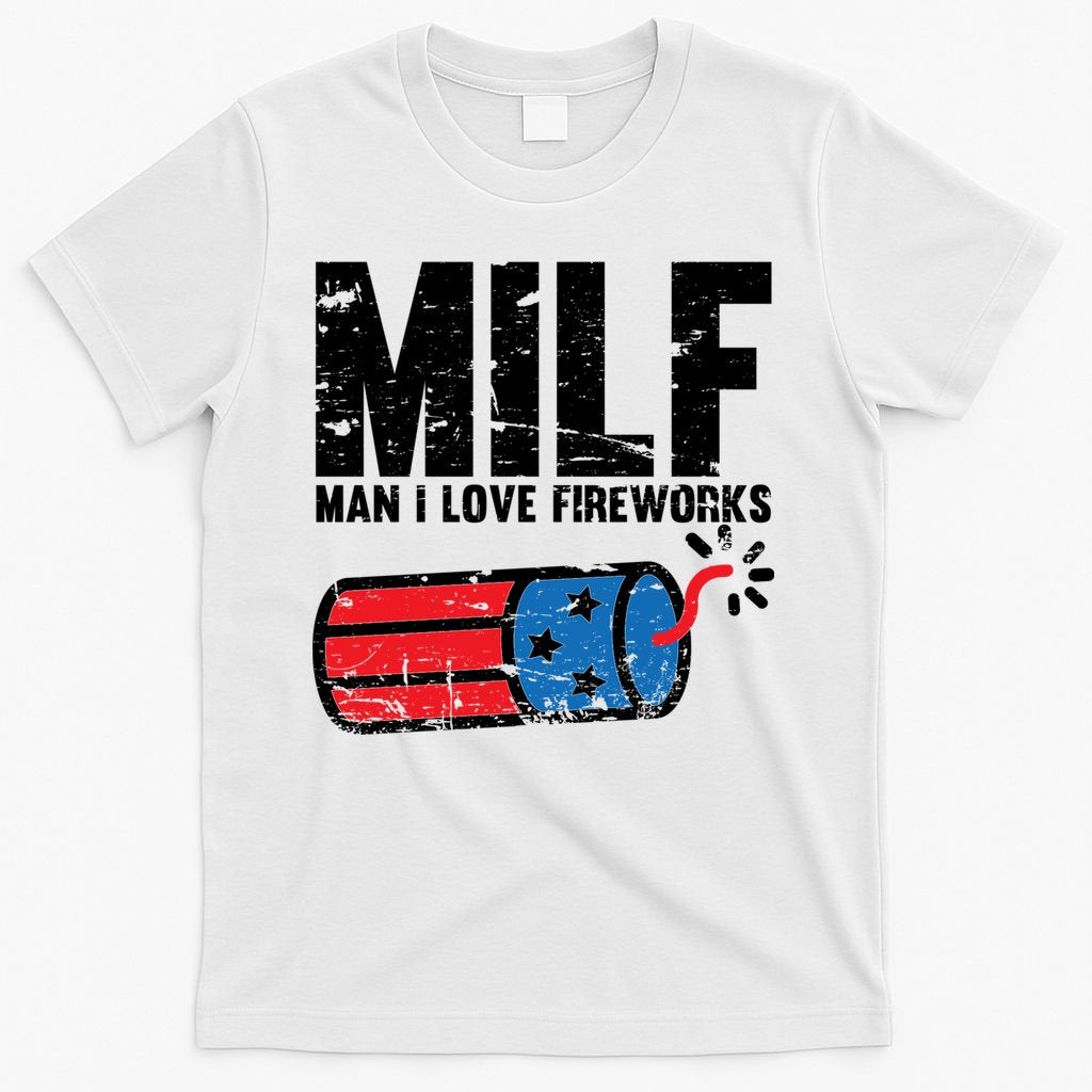 MILF Man I Love Fireworks 4th Of July Funny Fourth Of July T-Shirt