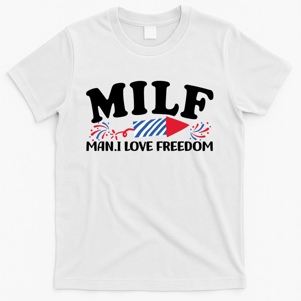 Milf Man I Love Freedom Funny 4th Of July T-Shirt