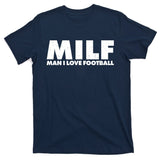 MILF Man I Love Football T-Shirt