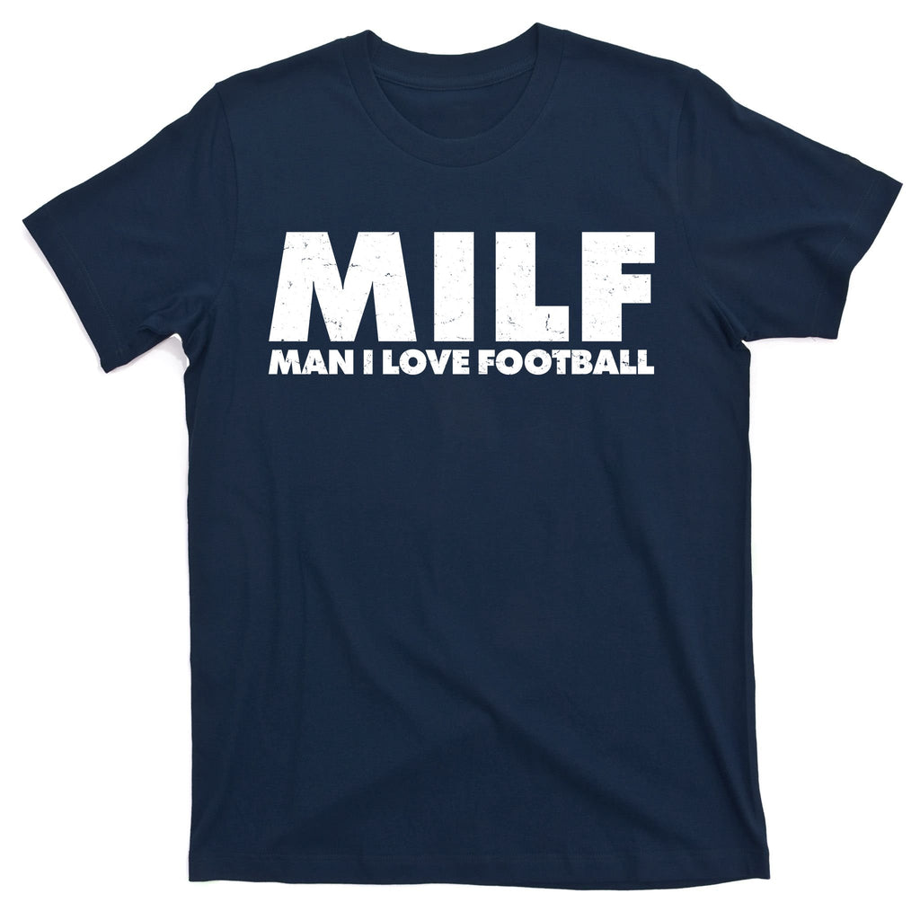 MILF Man I Love Football T-Shirt