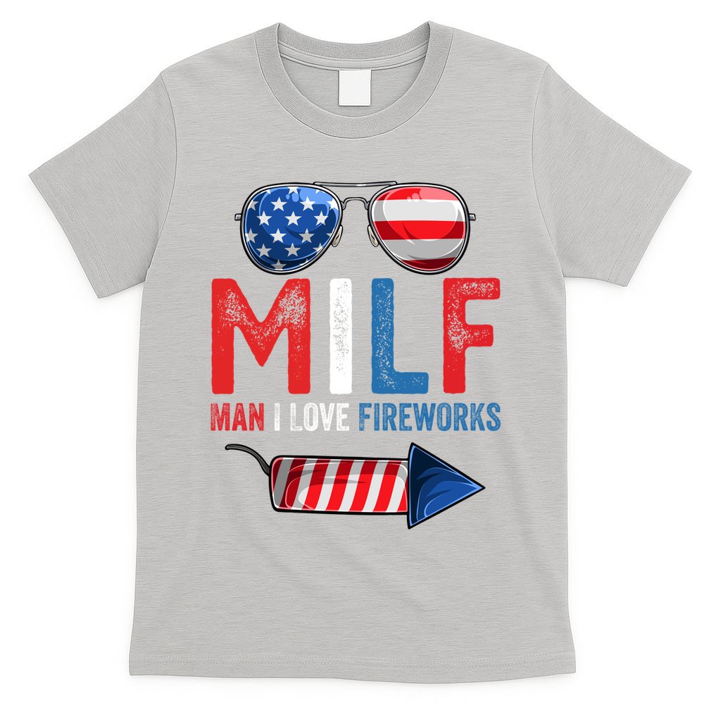 MILF Man I Love Fireworks Funny 4th Of July Gift T-Shirt