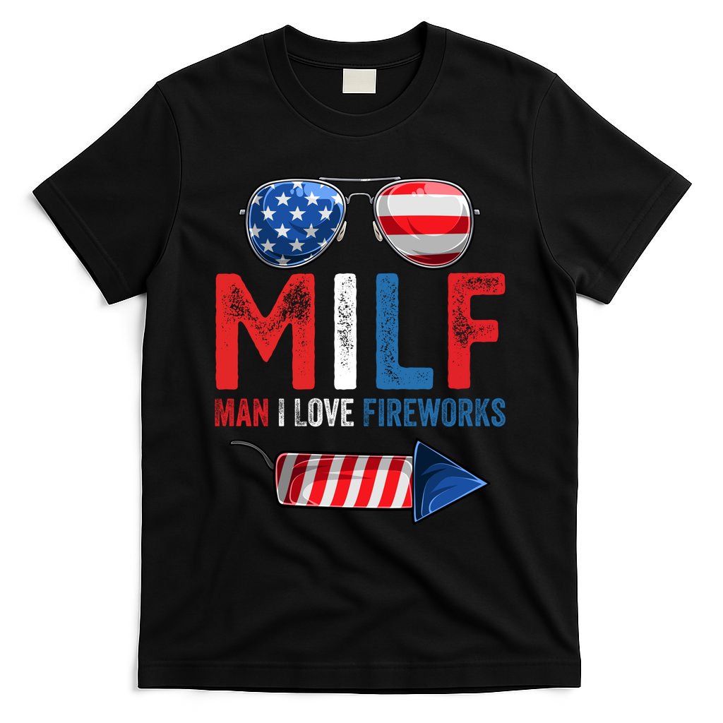 MILF Man I Love Fireworks Funny 4th Of July Gift T-Shirt