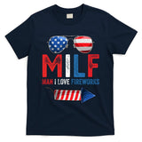 MILF Man I Love Fireworks Funny 4th Of July Gift T-Shirt