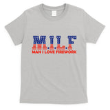 Milf Man I Love Fireworks Funny American 4th Of July T-Shirt