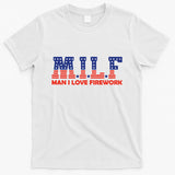 Milf Man I Love Fireworks Funny American 4th Of July T-Shirt