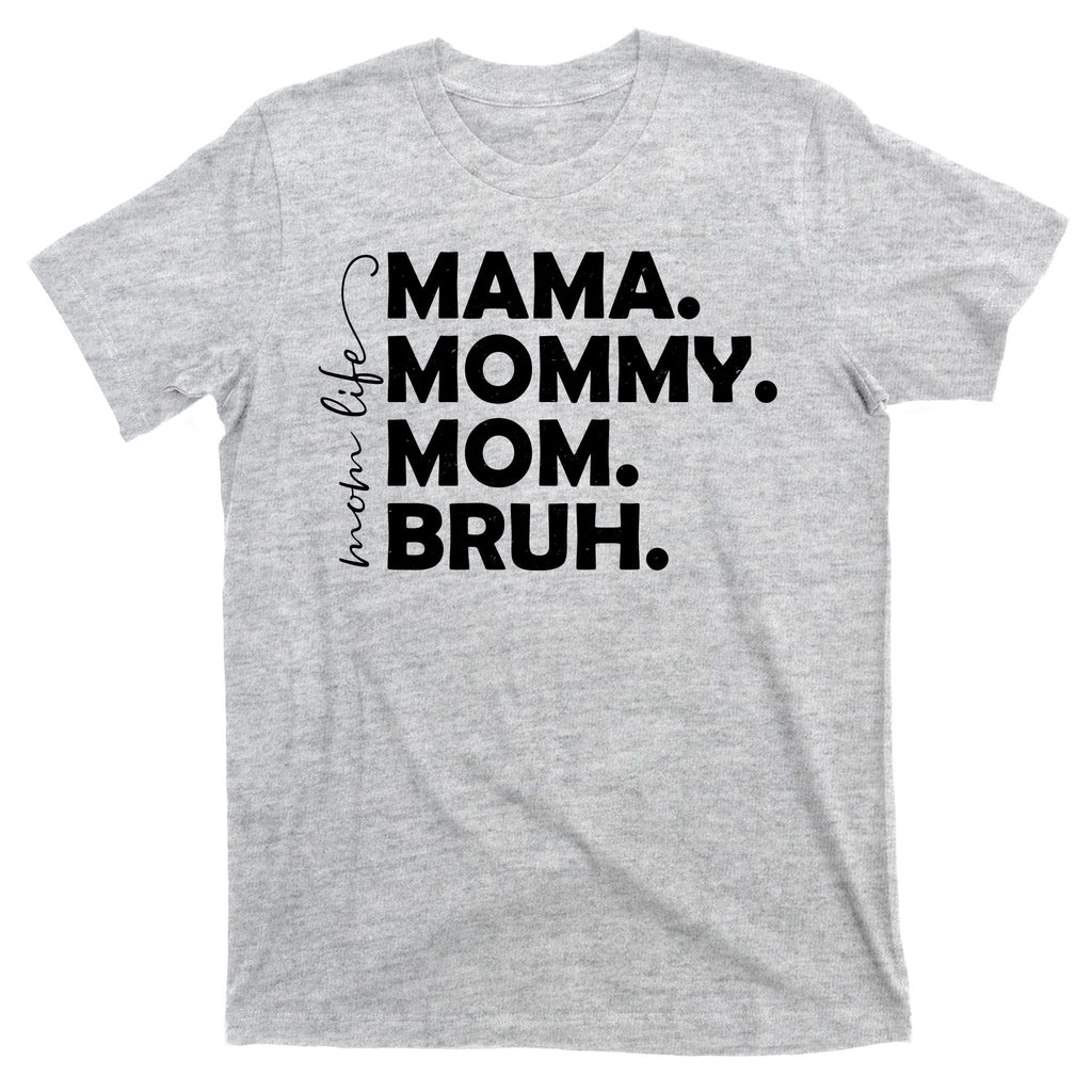 Mama Mommy Mom Bruh Life T-Shirt