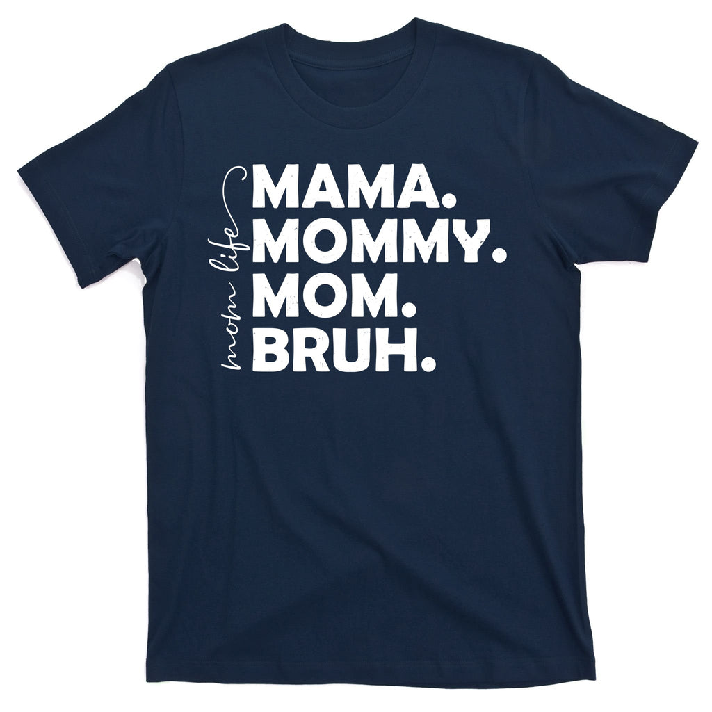 Mama Mommy Mom Bruh Life T-Shirt